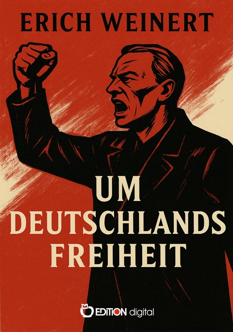 Um Deutschlands Freiheit - Erich Weinert