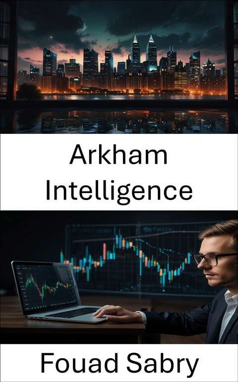 Arkham Intelligence -  Fouad Sabry