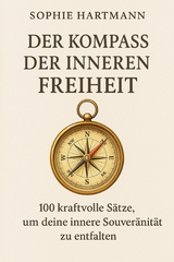 Der Kompass der inneren Freiheit -  Sophie Hartmann