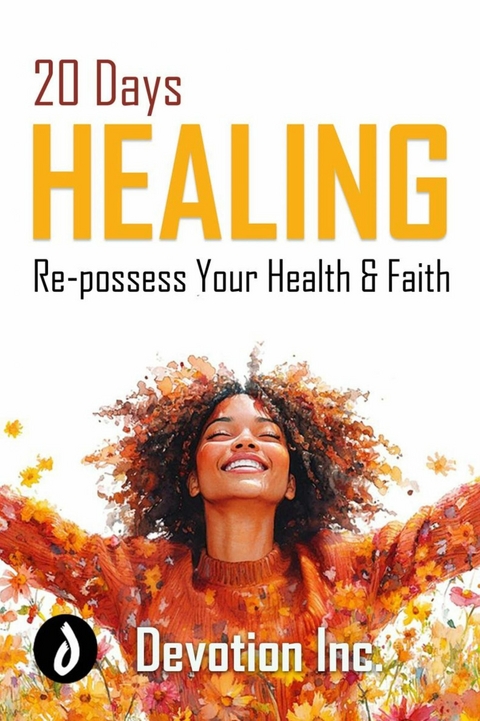 20 Days Healing: Re-possess Your Health and Faith -  Devotion Inc.