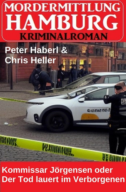 Kommissar J&ouml;rgensen oder Der Tod lauert im Verborgenen: Mordermittlung Hamburg Kriminalroman -  Peter Haberl,  Chris Heller