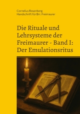 Die Rituale und Lehrsysteme der Freimaurer Band 1: Der Emulationsritus - 