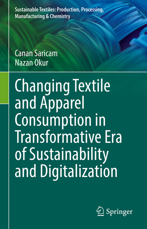 Changing Textile and Apparel Consumption in Transformative Era of Sustainability and Digitalization - Canan Saricam, Nazan Okur