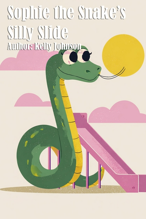 Sophie the Snake's Silly Slide - Kelly Johnson