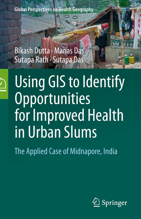 Using GIS to Identify Opportunities for Improved Health in Urban Slums -  Bikash Dutta,  Manas Das,  Sutapa Rath,  Sutapa Das