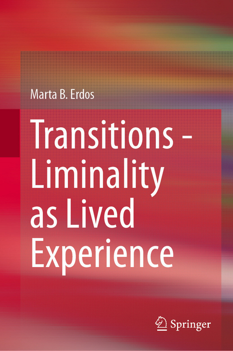 Transitions - Liminality as Lived Experience -  Marta B. Erdos