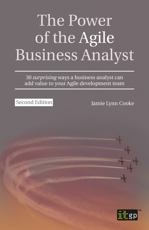 The Power of the Agile Business Analyst - IT Governance Publishing, Jamie Lynn Cooke