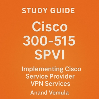 Study Guide Cisco 300-515 SPVI Implementing Cisco Service Provider VPN Services Certification Exam