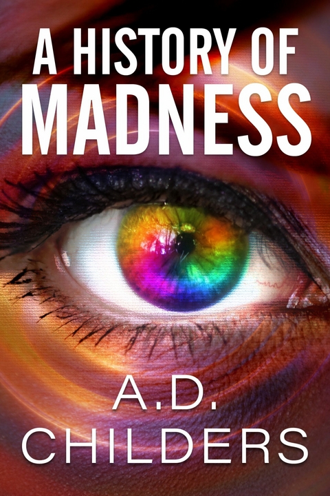 A History of Madness -  A.D. Childers