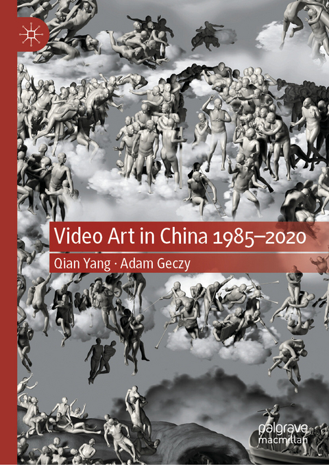 Video Art in China 1985-2020 - Qian Yang, Adam Geczy