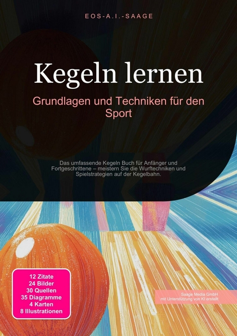 Kegeln lernen: Grundlagen und Techniken f&uuml;r den Sport -  D. Eos A. I. Saage