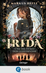 Irida 1. Irida und die Stadt der Geheimnisse - Markus Heitz