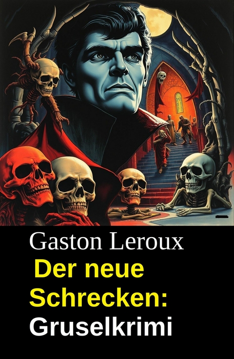 Der neue Schrecken: Gruselkrimi -  Gaston Leroux