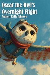 Oscar the Owl's Overnight Flight - Kelly Johnson