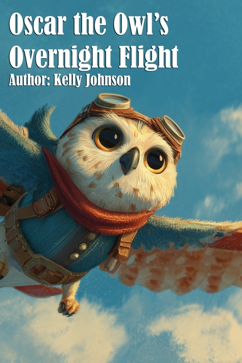Oscar the Owl's Overnight Flight - Kelly Johnson