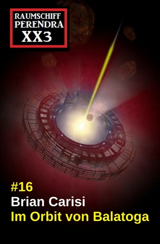 Im Orbit von Balatoga: Science Fiction: Raumschiff Perendra XX3 Band 16