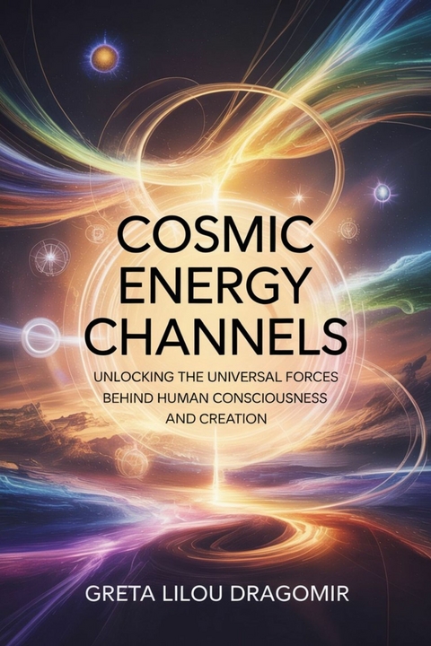 Cosmic Energy Channels -  Greta Lilou Dragomir