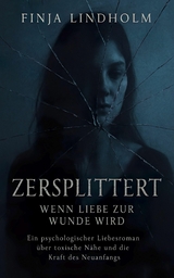 Zersplittert - Wenn Liebe zur Wunde wird - Finja Lindholm