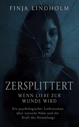 Zersplittert - Wenn Liebe zur Wunde wird