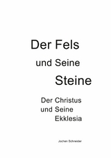 Der Fels und seine Steine - Der Christus und Seine Ekklesia - Jochen Schneider