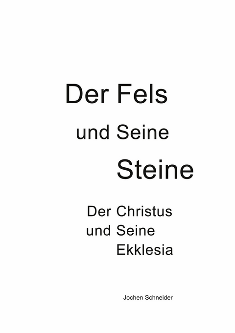 Der Fels und seine Steine - Der Christus und Seine Ekklesia - Jochen Schneider