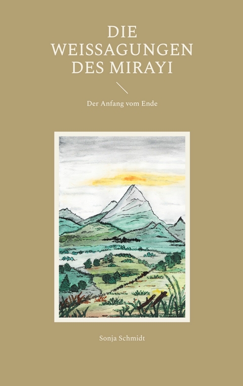 Die Weissagungen des Mirayi -  Sonja Schmidt
