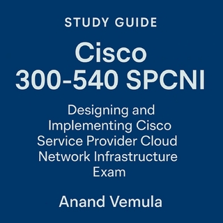 Study Guide Cisco 300-540 SPCNI Designing and Implementing Cisco Service Provider Cloud Network Infrastructure
