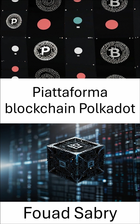 Piattaforma blockchain Polkadot -  Fouad Sabry