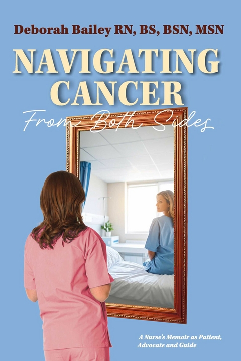 Navigating Cancer From Both Sides - BSN BS  MSN Deborah Bailey RN