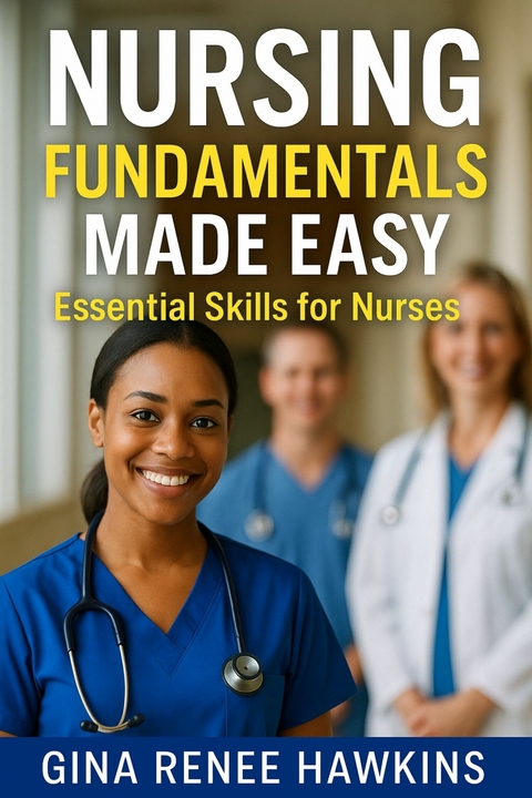 Nursing Fundamentals Made Easy -  Gina Renee Hawkins