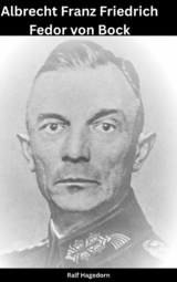 Moritz Albrecht Franz Friedrich Fedor von Bock -  Ralf Hagedorn