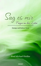 Sag es mir - Fragen an das Leben -  Fred Michael Heidler