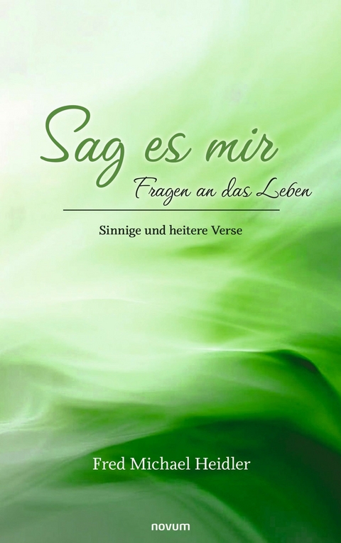 Sag es mir - Fragen an das Leben -  Fred Michael Heidler