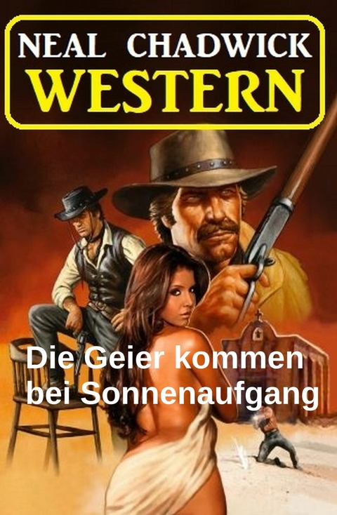 Die Geier kommen bei Sonnenaufgang: Western -  Neal Chadwick