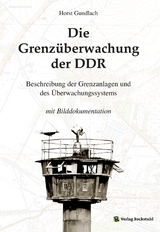 Die Grenz&uuml;berwachung der DDR - Dr. Horst Gundlach