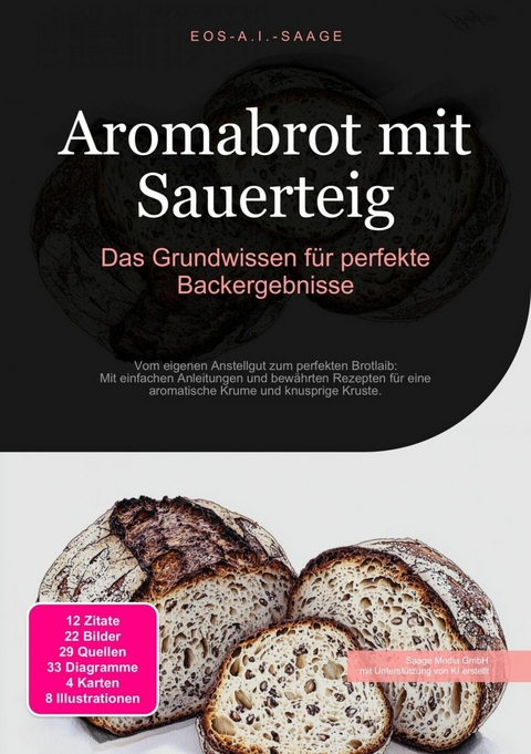 Aromabrot mit Sauerteig: Das Grundwissen f&uuml;r perfekte Backergebnisse -  D. Eos A. I. Saage