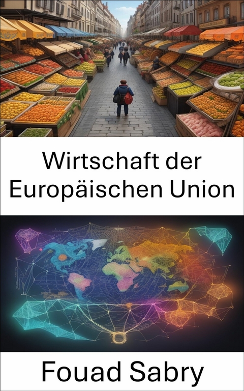 Wirtschaft der Europ&auml;ischen Union -  Fouad Sabry