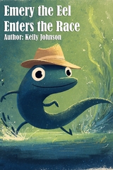 Emery the Eel Enters the Race -  Kelly Johnson