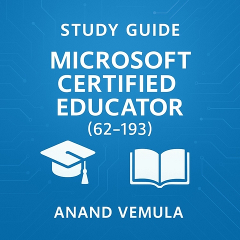 Study Guide - Microsoft Certified Educator-62-193 -  Anand Vemula