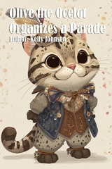 Olive the Ocelot Organizes a Parade - Kelly Johnson