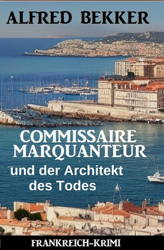 Commissaire Marquanteur und der Architekt des Todes: Frankreich Krimi
