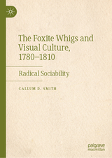 The Foxite Whigs and Visual Culture, 1780-1810 - Callum D. Smith
