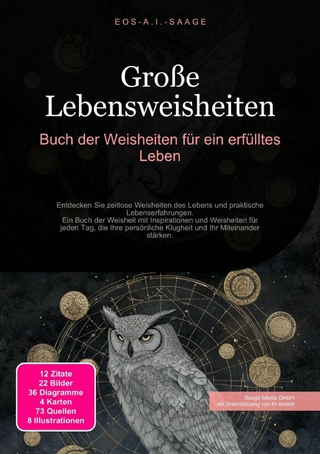 Große Lebensweisheiten: Buch der Weisheiten für ein erfülltes Leben