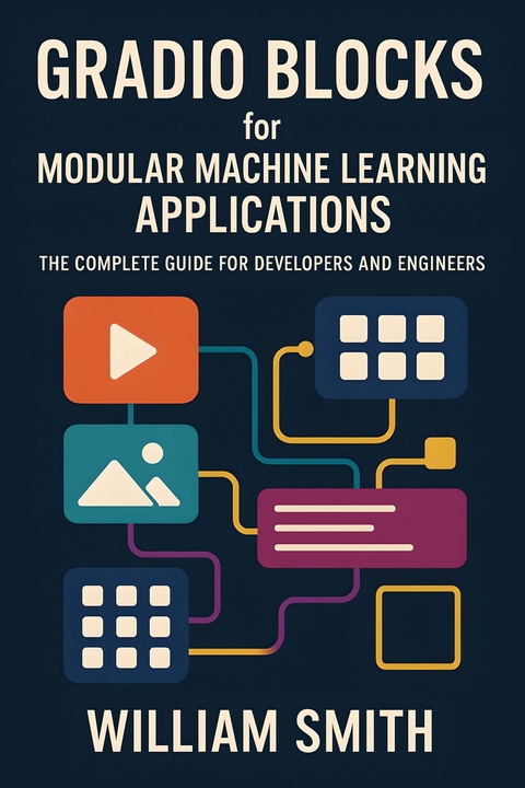 Gradio Blocks for Modular Machine Learning Applications -  William Smith