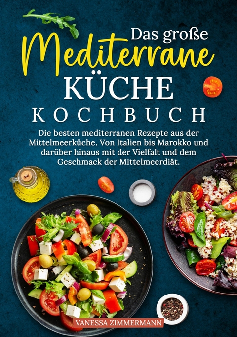 Das gro&szlig;e Mediterrane K&uuml;che Kochbuch - Vanessa Zimmermann
