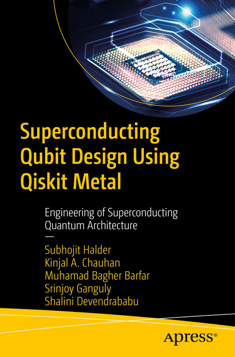 Superconducting Qubit Design Using Qiskit Metal -  Kinjal A. Chauhan,  Muhamad Bagher Barfar,  Shalini Devendrababu,  Srinjoy Ganguly,  Subhojit Halder