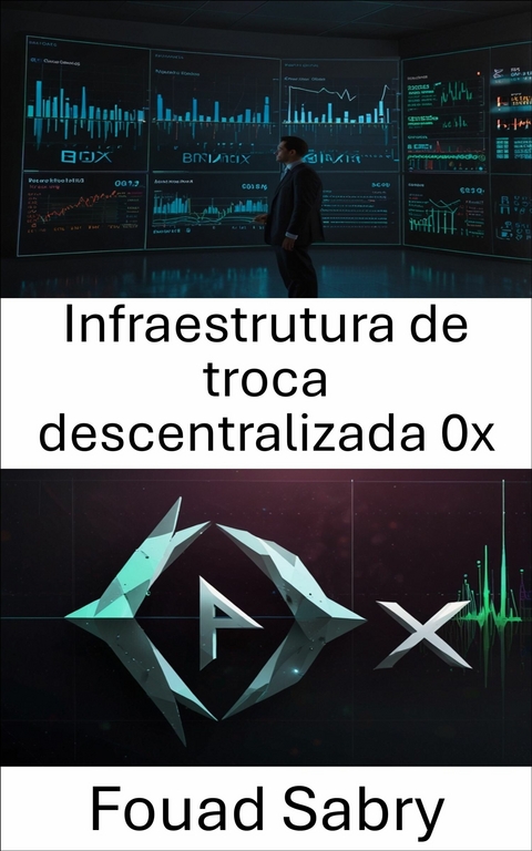 Infraestrutura de troca descentralizada 0x -  Fouad Sabry