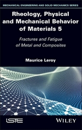 Rheology, Physical and Mechanical Behavior of Materials, Volume 5 - Maurice Leroy
