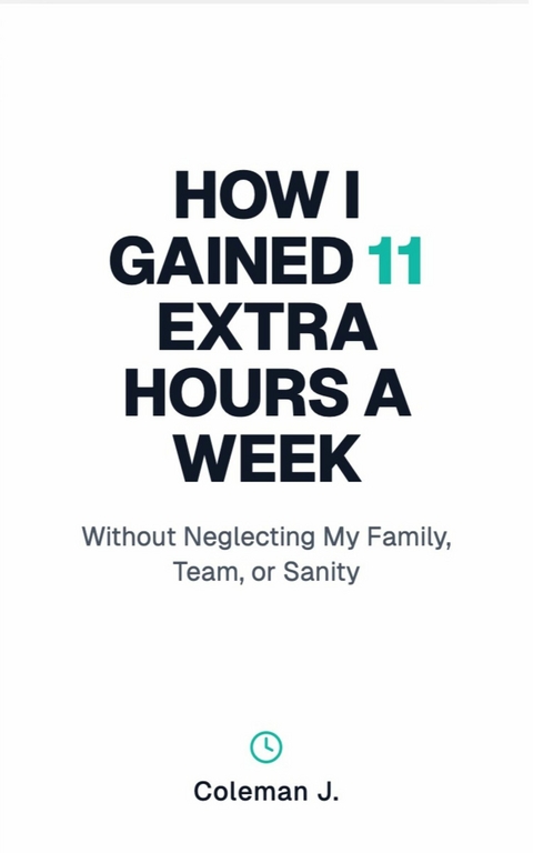 How I Gained 11 Extra Hours a Week -  Dewayne Coleman