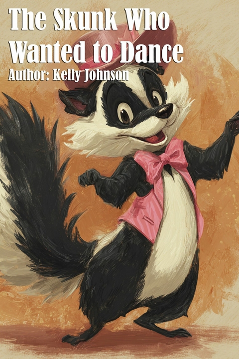 The Skunk Who Wanted to Dance - Kelly Johnson